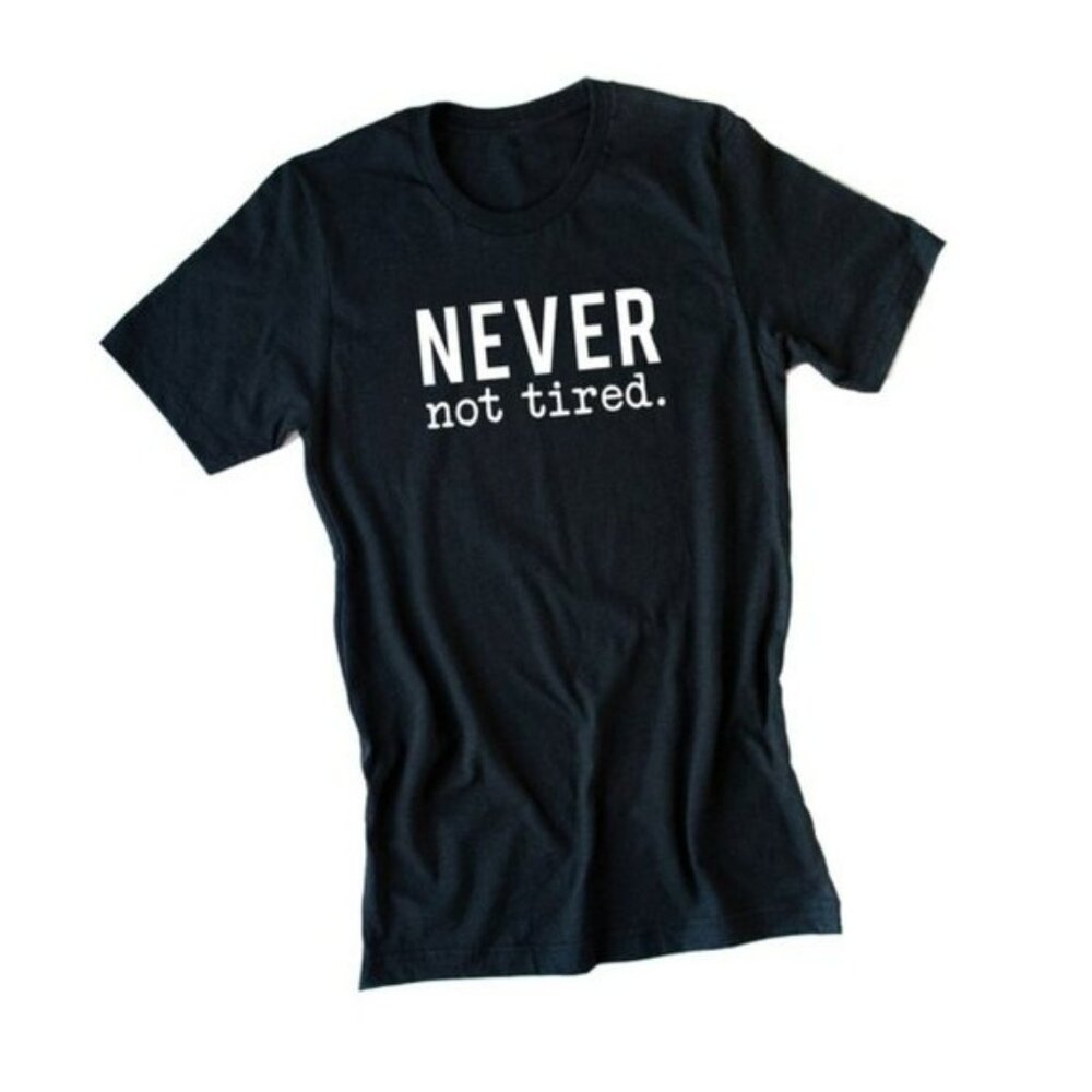 Never Not Tired T-Shirt